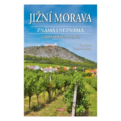 Jižní Morava známá i neznámá: Znojemsko a Pálava - David Eddings