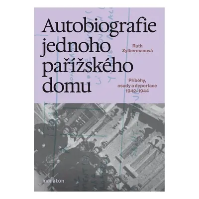 Autobiografie jednoho pařížského domu - Příběhy, osudy a deportace 1942–1944 - Ruth Zylbermanová