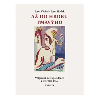 Až do hrobu tmavýho - Vzájemná korespondence z let 1912-1969 - Josef Váchal