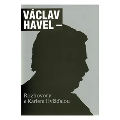 Rozhovory s Karlem Hvížďalou - Václav Havel