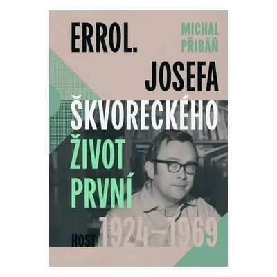 Errol. Josefa Škvoreckého život první, 1924-1969 - Michal Přibáň