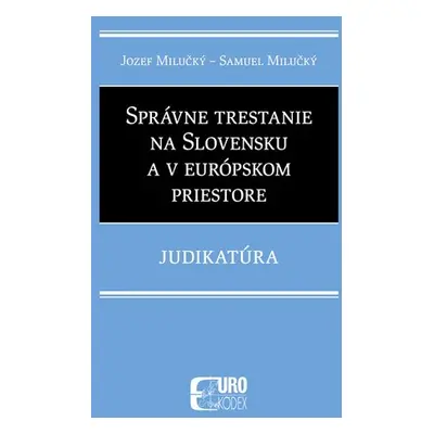 Správne trestanie na Slovensku a v európskom priestore - Jozef Milučký; Samuel Milučký