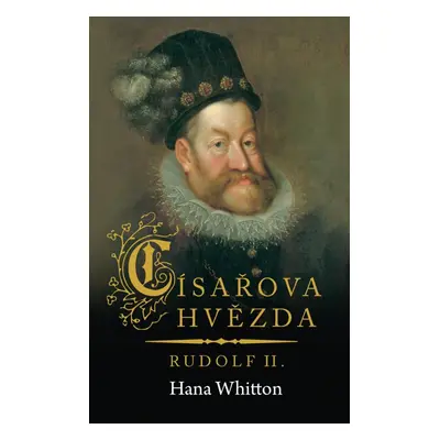 Císařova hvězda – Rudolf II. - Hana Parkánová-Whitton