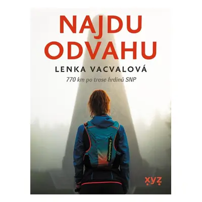 Najdu odvahu - 770 km po trase hrdinů SNP, 1. vydání - Lenka Vacvalová