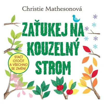 Zaťukej na kouzelný strom - Stačí otočit a všechno se změní - Christie Mathesonová