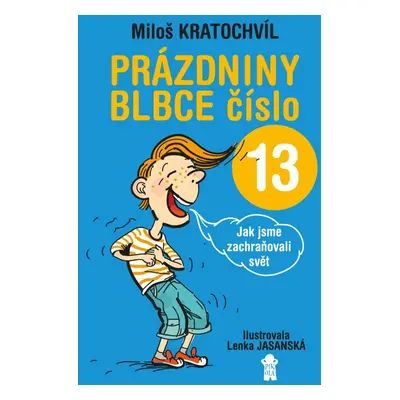 Prázdniny blbce číslo 13 aneb Jak jsme zachraňovali svět - Miloš Kratochvíl