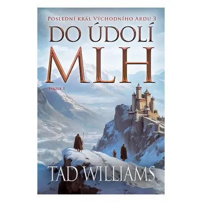 Poslední král Východního Ardu 3: Do údolí mlh - 1. svazek - Tad Williams