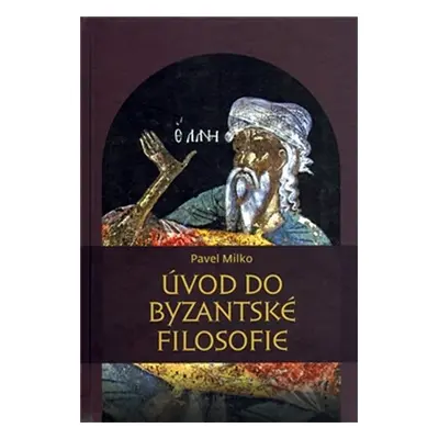 Úvod do byzantské filosofie - Pavel Milko