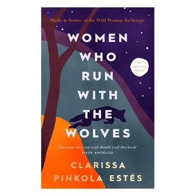 Women Who Run With The Wolves - Clarissa Pinkola Estés