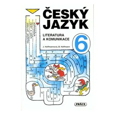 Český jazyk pro 6. ročník - Literatura a komunikace - Jana Hoffmannová