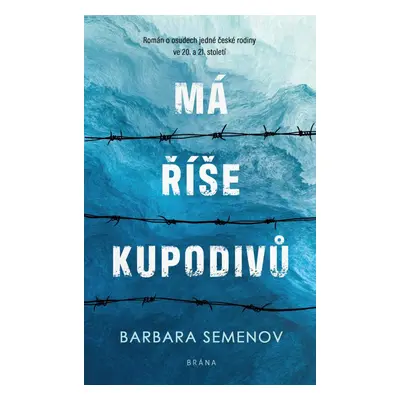 Má říše kupodivů - Román o osudech jedné české rodiny ve 20. a 21. století - Barbara Semenov