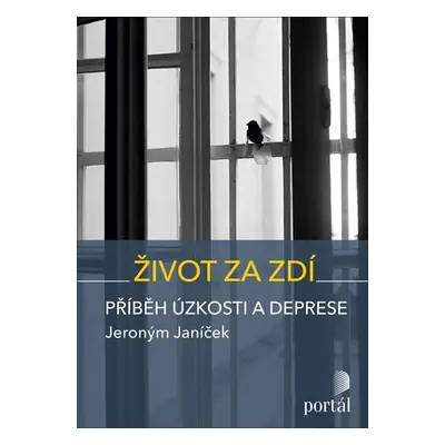 Život za zdí - Příběh úzkosti a deprese - Jeroným Janíček