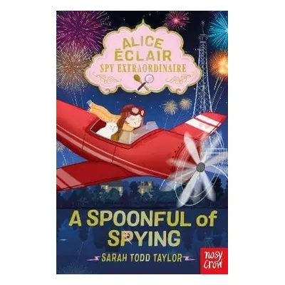 Alice Eclair, Spy Extraordinaire! A Spoonful of Spying - Taylor Sarah Todd