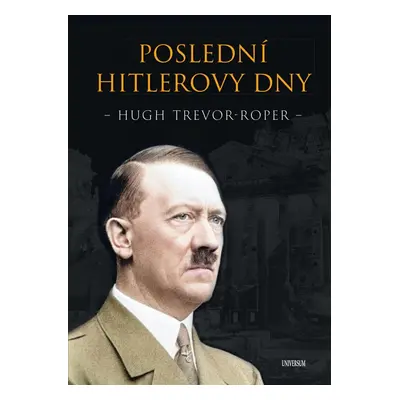 Poslední Hitlerovy dny - Trevor-Roper Hugh