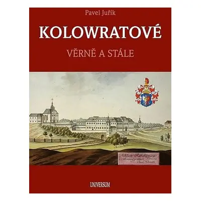 KOLOWRATOVÉ - Věrně a stále, 2. vydání - Pavel Juřík