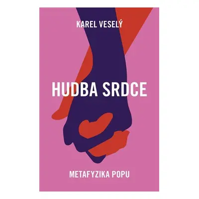 Hudba srdce - Metafyzika popu - Karel Veselý