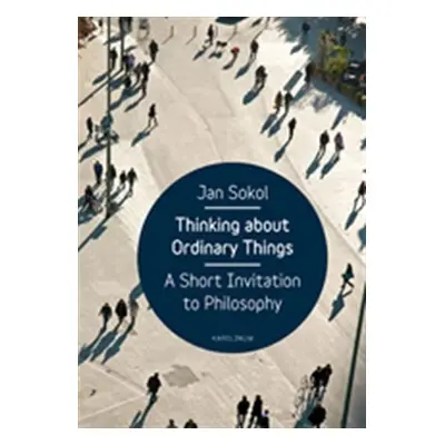 Thinking About Ordinary Things - A Short Invitation to Philosophy (AJ) - Jan Sokol