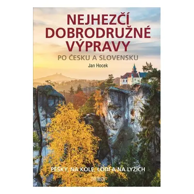 Nejhezčí dobrodružné výpravy po Česku a Slovensku - Jan Hocek