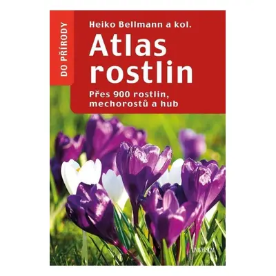 Atlas rostlin - Přes 900 rostlin, mechorostů a hub, 2. vydání - Heiko Bellmann