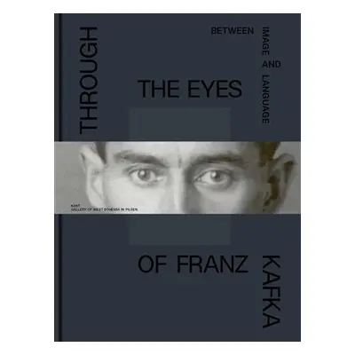 Through the Eys of Franz Kafka - Between Images and Language - Marie Rakušanová