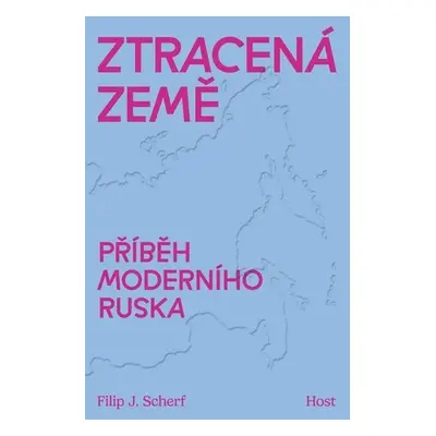 Ztracená země - Příběh moderního Ruska - Filip Scherf