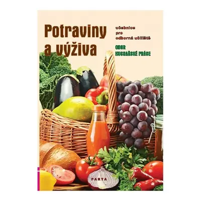 Potraviny a výživa – učebnice pro oborná učiliště Kuchařské práce, 3. vydání - Marie Šebelová