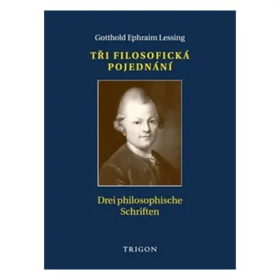 Tři filosofická pojednání / Drei philosophische Schriften - Gotthold Ephraim Lessing