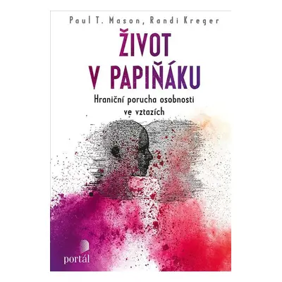 Život v papiňáku - Hraniční porucha osobnosti ve vztazích - Paul T. Mason