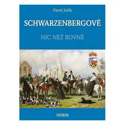 SCHWARZENBERGOVÉ - Nic než rovné, 2. vydání - Pavel Juřík