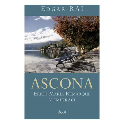 ASCONA. Erich Maria Remarque v emigraci - Edgar Rai