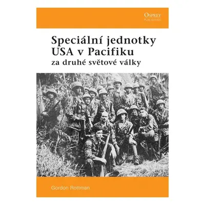 Speciální jednotky USA v Pacifiku za druhé světové války - Gordon L. Rottman