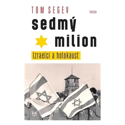 Sedmý milion - Izraelci a holocaust - Tom Segev