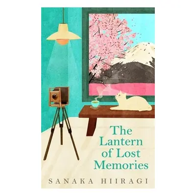 The Lantern of Lost Memories: A charming and heartwarming story for fans of cosy Japanese fictio