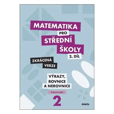 Matematika pro střední školy 2.díl - Zkrácená verze / Pracovní sešit Výrazy, rovnice a nerovnice