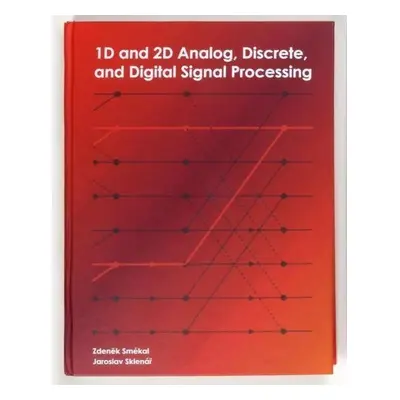 1D and 2D Analog, Discrete and Digital Signal Processing - Jaroslav Sklenář