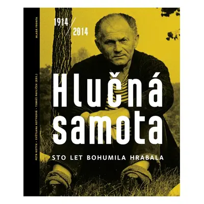 Hlučná samota - Sto let Bohumila Hrabala - Bohumil Hrabal