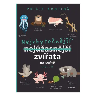 Nejzbytečnější zvířata na světě...Nebo ne? - Philip Bunting