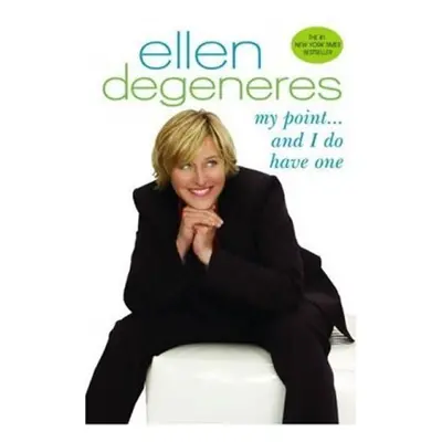 My Point…And I Do Have One - Ellen DeGeneres