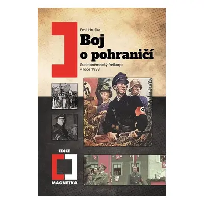 Boj o pohraničí - Sudetoněmecký freikorps v roce 1938, 3. vydání - Emil Hruška