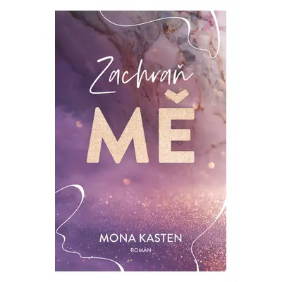 Zachraň mě - Mona Kasten