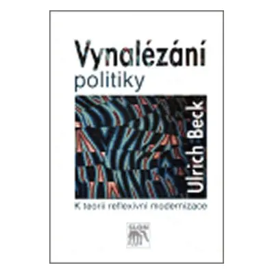 Vynalézání politiky - Ulrich Beck