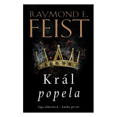 Sága ohňotvůrců: Král popela - Raymond E. Feist