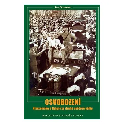 Osvobození – Nizozemsko a Belgie za druhé světové války - John Preger