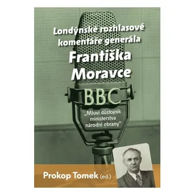 Londýnské rozhlasové komentáře generála Františka Moravce - Mluví důstojník ministerstva národní