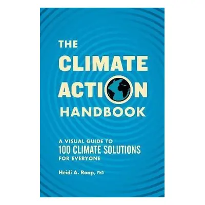 The Climate Action Handbook: A Visual Guide to 100 Climate Solutions for Everyone - Heidi Roop