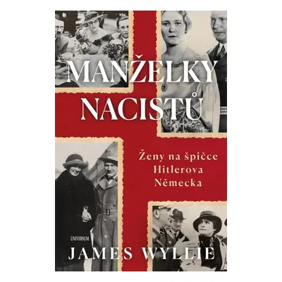 Manželky nacistů - Ženy na špičce Hitlerova Německa - James Wyllie