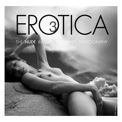 Erotica 3: The Nude in Contemporary Photography