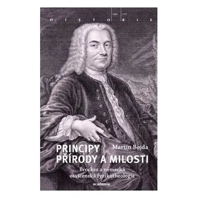 Principy přírody a milosti - Brockes a německá osvícenská fyzikotheologie - Martin Bojda