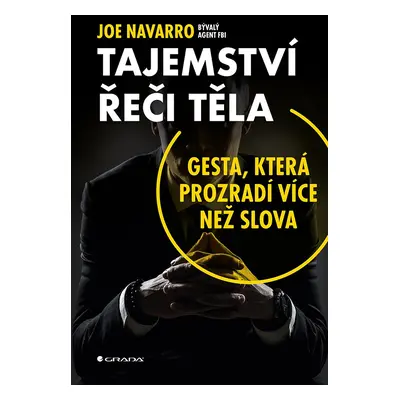 Tajemství řeči těla - Gesta, která prozradí více než slova - Joe Navarro