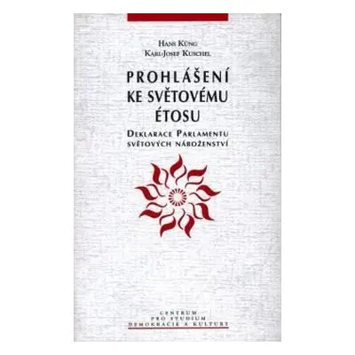 Prohlášení ke světovému étosu:Deklarace parlamentu světových náboženství - Hans Küng